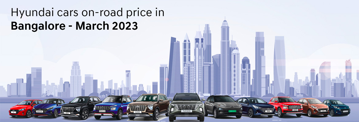 Hyundai Cars on road price in Bangalore March 2023